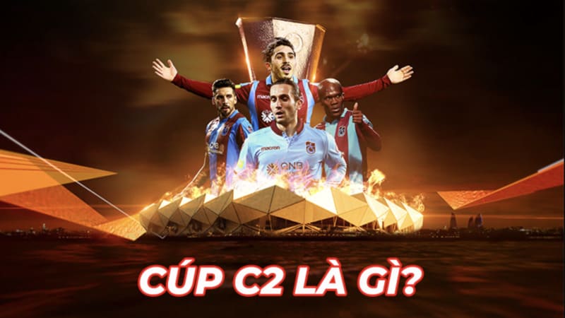Cúp C2 Châu Âu là gì?