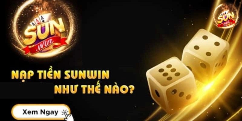 Tổng quan về hệ thống nạp tiền tại Sunwin